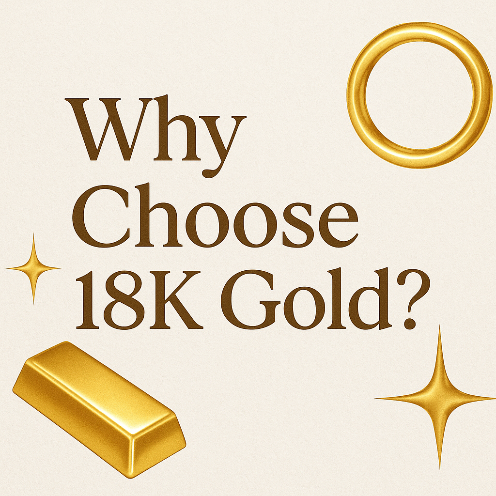 Why Choose 18K Gold?